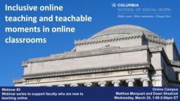 thumnail for Webinar #3 (Adobe Connect version)_Inclusive online teaching and teachable moments in online classrooms_Marquart and Shedrick_CSSW Series to support faculty who are new to teaching online.pdf