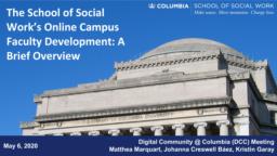 thumnail for Marquart_Garay_Creswell Báez_Faculty development for Columbia University School of Social Work’s Online Campus_A Brief Overview_5-6-2020.pdf