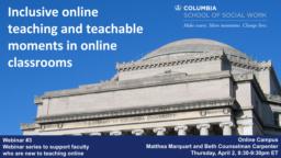 thumnail for Webinar #3 (Zoom version)_Inclusive online teaching and teachable moments in online classrooms_Marquart and Counselman Carpenter_CSSW Series to support faculty transitioning to teaching online due to COVID-19.pdf